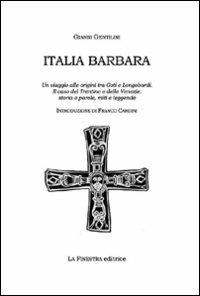 Italia barbara. Un viaggio alle origini tra goti e longobardi. Il caso del Trentino e delle Venezie. Storia, parole, miti e leggende - Gianni Gentilini - Libro La Finestra Editrice 2008, Tridentum | Libraccio.it