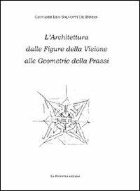 L' architettura dalle figure della visione alle geometrie della prassi - G. Leo Salvotti De Bindis - Libro La Finestra Editrice 2008, In Urbe Studiorum | Libraccio.it