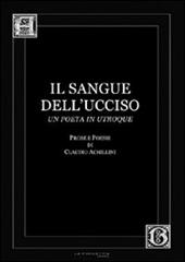 Il sangue dell'ucciso. Prose e poesie