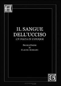 Il sangue dell'ucciso. Prose e poesie - Claudio Archillini - Libro La Finestra Editrice 2008, Archivio barocco | Libraccio.it