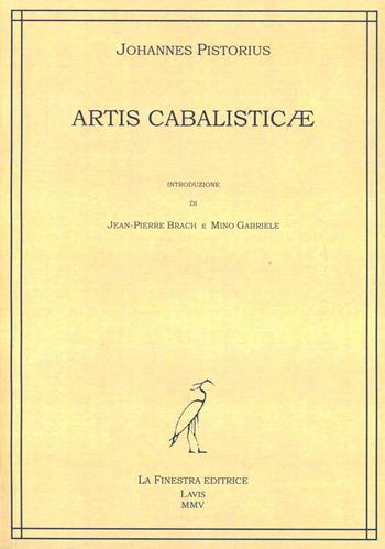 Artis cabalisticae - Johannes Pistorius - Libro La Finestra Editrice 2005, Multa paucis | Libraccio.it