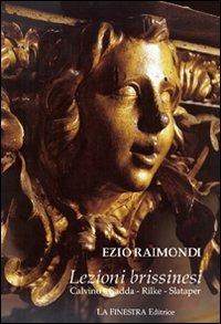 Lezioni brissinesi. Gadda, Calvino, Rilke, Slataper - Ezio Raimondi - Libro La Finestra Editrice 2008, Saggi | Libraccio.it