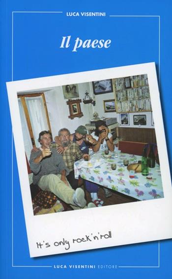Il paese. 100 post dai blog di Intraisass e iBorderline - Luca Visentini - Libro Visentini 2011 | Libraccio.it