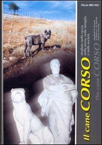 Il cane corso. Studiato nella razza, nella storia, nella famiglia e nella società. Ediz. italiana e inglese - Flavio Bruno - Libro Editrice AGR 2002 | Libraccio.it