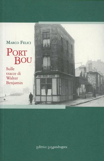 Port Bou. Sulle tracce di Walter Benjamin - Marco Felici - Libro La Mandragora Editrice 2001, Autografi | Libraccio.it