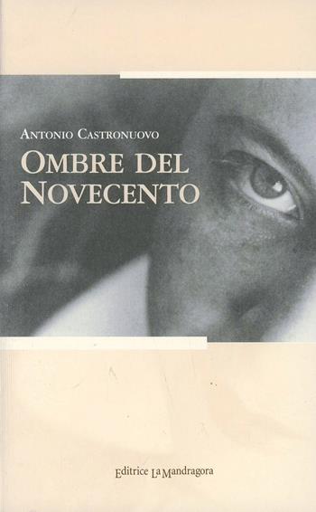 Ombre del Novecento - Antonio Castronuovo - Libro La Mandragora Editrice 2002, Autografi | Libraccio.it