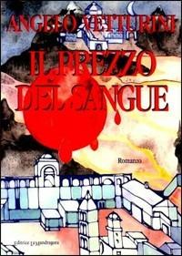 Il prezzo del sangue - Angelo Vetturini - Libro La Mandragora Editrice 2003, Narrativa, ricordi e poesia | Libraccio.it