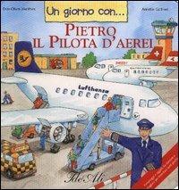 Un giorno con... Pietro il pilota d'aerei - Don-Oliver Matthies, Annette Güthner - Libro IdeeAli 2005, Un giorno con... i mestieri | Libraccio.it