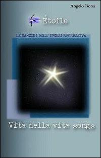 Étoile. Vita nella vita songs. Le canzoni dell'ipnosi regressiva. Con CD Audio - Angelo Bona - Libro Centro Studi Parapsicologia 2003 | Libraccio.it
