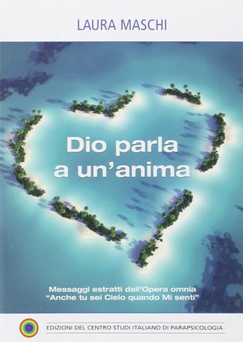Dio parla a un'anima - Laura Maschi - Libro Centro Studi Parapsicologia 2012 | Libraccio.it