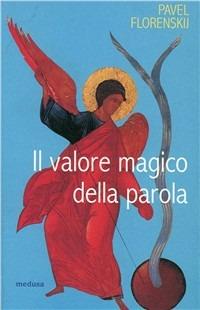 Il valore magico della parola - Pavel Aleksandrovic Florenskij - Libro Medusa Edizioni 2001, Le porte regali | Libraccio.it