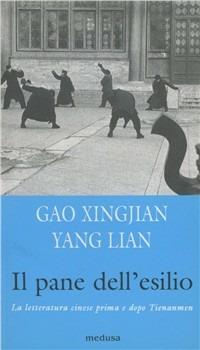 Il pane dell'esilio. La letteratura cinese prima e dopo Tienanmen - Xingjian Gao, Lian Yang - Libro Medusa Edizioni 2001, La zattera | Libraccio.it