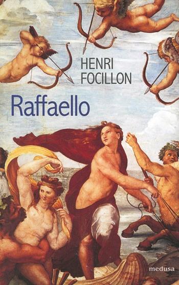 Raffaello - Henri Focillon - Libro Medusa Edizioni 2002, Le porte regali | Libraccio.it