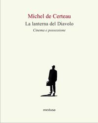 La lanterna del diavolo. Cinema e possessione - Michel de Certeau - Libro Medusa Edizioni 2002, Le api | Libraccio.it