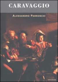 Caravaggio - Alessandro Parronchi - Libro Medusa Edizioni 2002, Le api | Libraccio.it