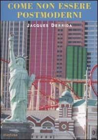 Come non essere postmoderni. Post, neo e altri ismi - Jacques Derrida - Libro Medusa Edizioni 2002, Le api | Libraccio.it