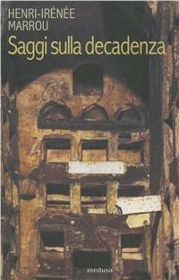 Saggi sulla decadenza. Trasformazione e continuità dell'antico - Henri-Irénée Marrou - Libro Medusa Edizioni 2002, Le porte regali | Libraccio.it