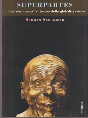 Superpartes. Il «pensiero nano» al tempo della globalizzazione - Herman Vahramian - Libro Medusa Edizioni 2002, Le api | Libraccio.it