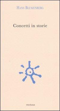 Concetti in storie - Hans Blumenberg - Libro Medusa Edizioni 2004, Argonauti | Libraccio.it