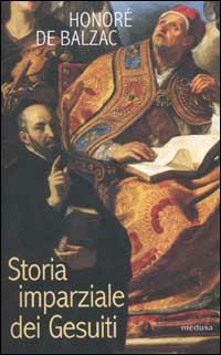Storia imparziale dei Gesuiti - Honoré de Balzac - Libro Medusa Edizioni 2002, Le porte regali | Libraccio.it