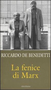 La fenice di Marx. Come e perché il comunismo vive ancora in mezzo a noi - Riccardo De Benedetti - Libro Medusa Edizioni 2003, La zattera | Libraccio.it