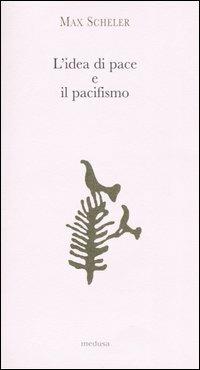 L' idea di pace e il pacifismo - Max Scheler - Libro Medusa Edizioni 2004, Argonauti | Libraccio.it