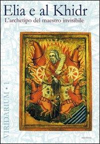 Elia e al Khidr. L'archetipo del maestro invisibile  - Libro Medusa Edizioni 2004, Viridarium | Libraccio.it
