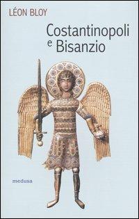 Costantinopoli e Bisanzio - Léon Bloy - Libro Medusa Edizioni 2003, Le porte regali | Libraccio.it