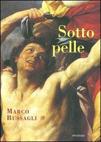 Sotto pelle - Marco Bussagli - Libro Medusa Edizioni 2003, Wunderkammer | Libraccio.it