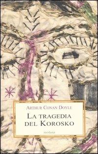 La tragedia del Korosko - Arthur Conan Doyle - Libro Medusa Edizioni 2003, Le porpore | Libraccio.it