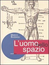 L' uomo nello spazio. L'architettura e il corpo umano - Marco Bussagli - Libro Medusa Edizioni 2005, Dedalos | Libraccio.it