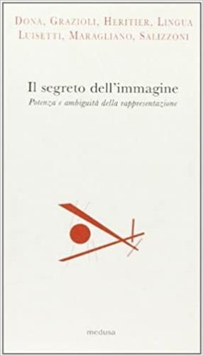 Il segreto dell'immagine  - Libro Medusa Edizioni 2004, Argonauti | Libraccio.it
