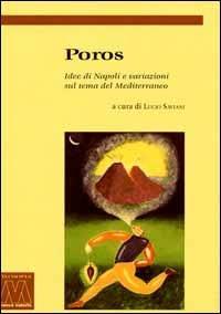 Poros. Idee di Napoli e variazioni sul tema del Mediterraneo  - Libro Marcovalerio 2016, I saggi. Filosofia | Libraccio.it