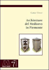 Architetture del Medioevo in Piemonte - Carlo Tosco - Libro Marcovalerio 2005, Archeologia e storia | Libraccio.it