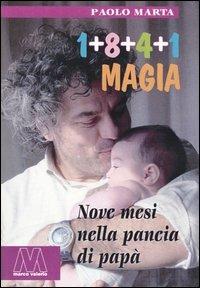Uno+otto+quattro+uno. Magia. Nove mesi nella pancia di papà - Paolo Marta - Libro Marcovalerio 2004, I saggi. Pedagogia | Libraccio.it
