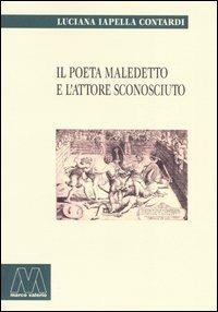 Il poeta maledetto e l'attore sconosciuto - Luciana Iapella Contardi - Libro Marcovalerio 2004, Saggi | Libraccio.it