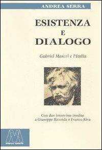 Esistenza e dialogo. Gabriel Marcel e l'Italia - Andrea Serra - Libro Marcovalerio 2005, Saggi | Libraccio.it