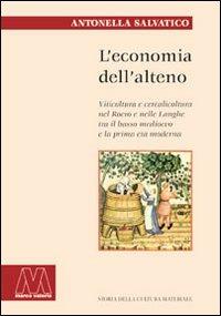 L' economia dell'alteno. Viticoltura e cerealicoltura nel Roero e nelle Langhe tra il basso medioevo e la prima età moderna - Antonella Salvatico - Libro Marcovalerio 2016, Storia cult. material.Medioevo-età moder. | Libraccio.it