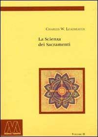La scienza dei sacramenti - Charles W. Leadbeater - Libro Marcovalerio 2002, Gnosi | Libraccio.it