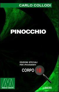 Pinocchio. Ediz. per ipovedenti - Carlo Collodi - Libro Marcovalerio 2001, Liberi corpo 18. Edizioni speciali per ipovedenti | Libraccio.it
