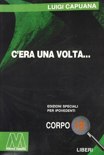C'era una volta. Ediz. per ipovedenti - Luigi Capuana - Libro Marcovalerio 2001, Liberi corpo 18. Edizioni speciali per ipovedenti | Libraccio.it