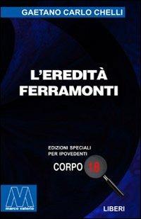 L'eredità Ferramonti. Ediz. per ipovedenti - Gaetano Carlo Chelli - Libro Marcovalerio 2003, Liberi corpo 18. Edizioni speciali per ipovedenti | Libraccio.it