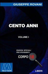 Cento anni. Ediz. per ipovedenti - Giuseppe Rovani - Libro Marcovalerio 2003, Liberi corpo 18. Edizioni speciali per ipovedenti | Libraccio.it