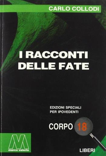 I racconti delle fate. Ediz. per ipovedenti - Carlo Collodi - Libro Marcovalerio 2003, Liberi corpo 18. Edizioni speciali per ipovedenti | Libraccio.it