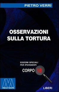 Osservazioni sulla tortura. Ediz. per ipovedenti - Pietro Verri - Libro Marcovalerio 2003, Liberi corpo 18. Edizioni speciali per ipovedenti | Libraccio.it