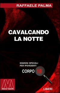 Cavalcando la notte. Saggio sull'insonnia, il sonno, la veglia e il lavoro notturno. Ediz. per ipovedenti - Raffaele Palma - Libro Marcovalerio 2003, Liberi corpo 18. Edizioni speciali per ipovedenti | Libraccio.it