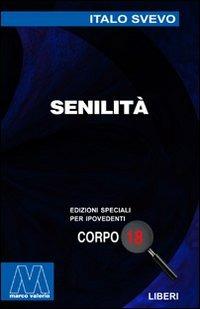 Senilità. Ediz. per ipovedenti - Italo Svevo - Libro Marcovalerio 2005, Liberi corpo 18. Edizioni speciali per ipovedenti | Libraccio.it