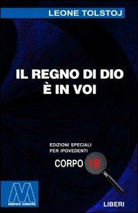 Il regno di Dio è in voi. Ediz. per ipovedenti - Lev Tolstoj - Libro Marcovalerio 2004 | Libraccio.it