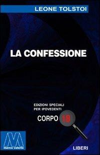 La confessione. Ediz. per ipovedenti - Lev Tolstoj - Libro Marcovalerio 2004, Liberi corpo 18. Edizioni speciali per ipovedenti | Libraccio.it
