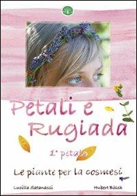 Petali e rugiada. Le piante per la cosmesi - Lucilla Satanassi, Hubert Bösch - Libro Humus 2010 | Libraccio.it